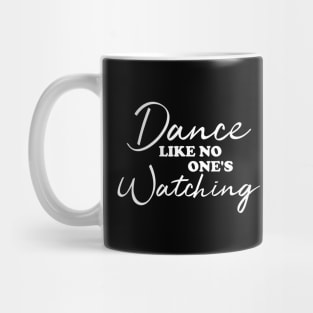 Dance Like No One's Watching Mug